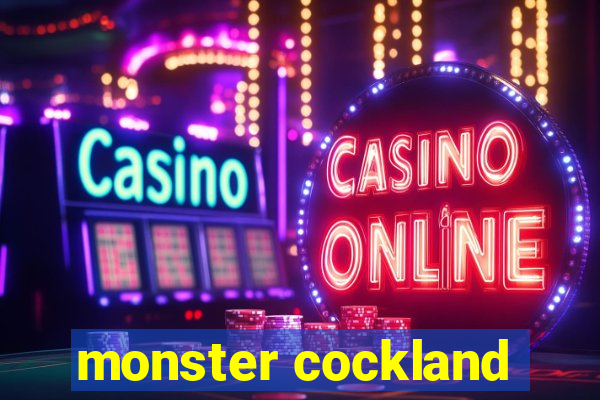 monster cockland